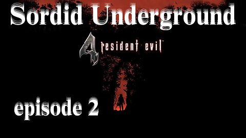 Sordid Underground - Resident Evil 4 (2023) - episode 2.5