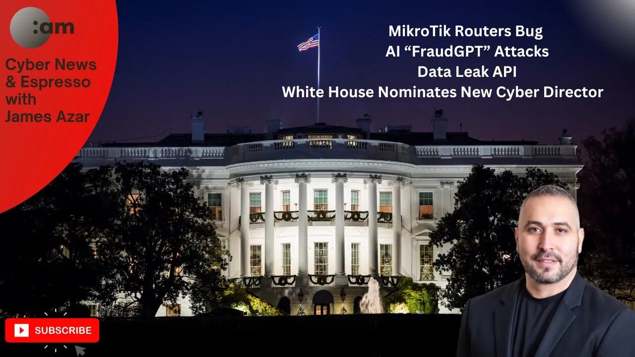 🚨 Cyber News: MikroTik Routers Bug, AI “FraudGPT” Attacks, White House Nominates Cyber Director