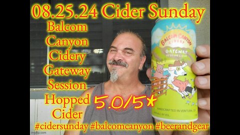 08.25.24 Cider Sunday: Balcom Canyon Session Hopped Cider 5.0/5*