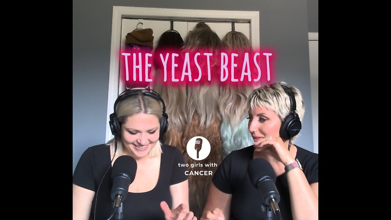 Two Girls With Cancer - Season 1 Episode 13 - The Yeast Beast