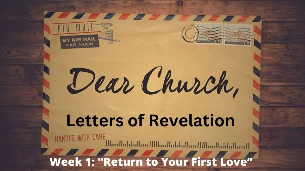 Week 1: "Return to Your First Love" [Revelation 2:1-7]│Series: Dear Church│ Pastor Joel Bremer