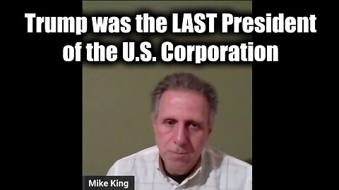 Trump was the LAST President of the U.S. Corporation by Mike King