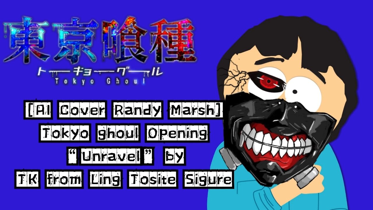 2 subscribers Special / Halloween Special [Randy Marsh AI Cover] Tokyo Ghoul Opening | Unravel