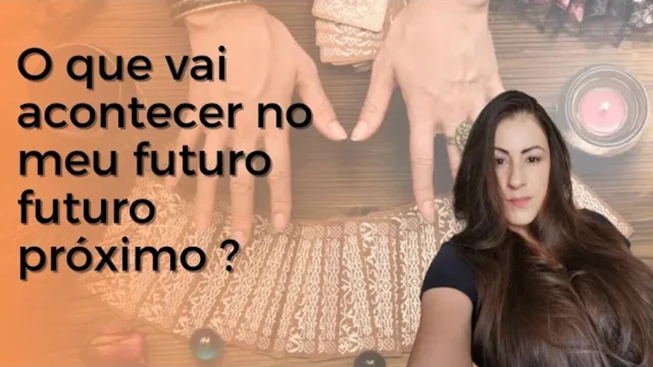 O que vai acontecer no meu futuro próximo?