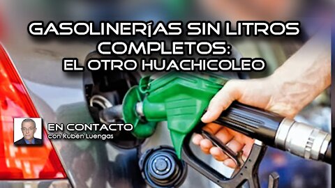 Gasolinerías sin litros completos: el otro huachicoleo | Rubén Luengas #EnContacto​ | 12/MAR/2021