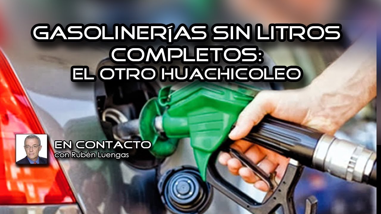 Gasolinerías sin litros completos: el otro huachicoleo | Rubén Luengas #EnContacto​ | 12/MAR/2021