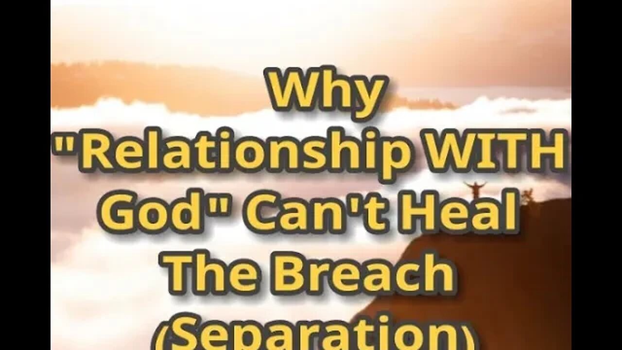 Night Musings # 427 Why "Relationship WITH God" Can't Heal The Mental Breach (Separation)... AS Will