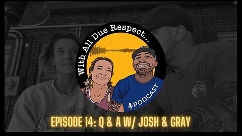 With All Due Respect 14: Q & A with Josh & Gray