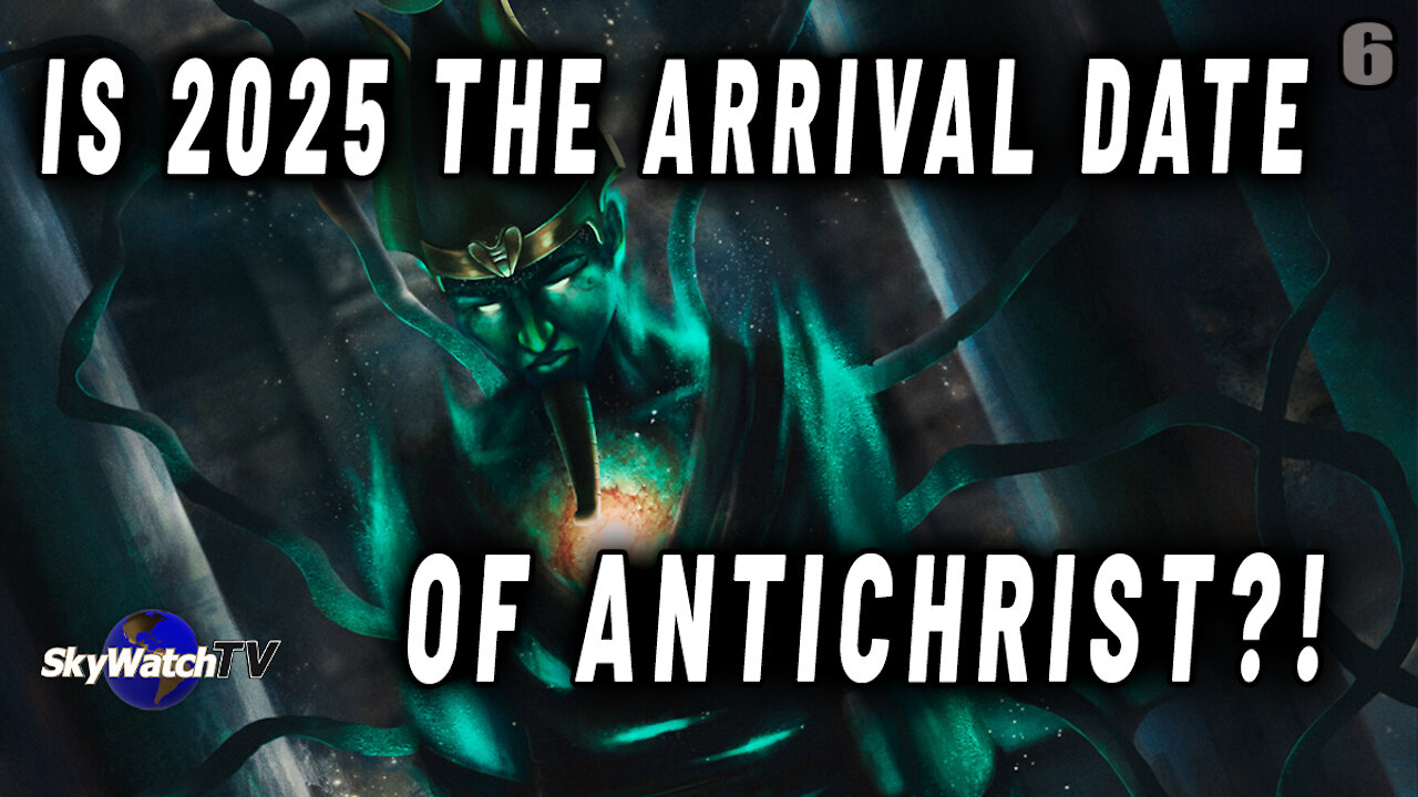 IS 2025 THE DATE OF THE ARRIVAL OF ANTICHRIST?
