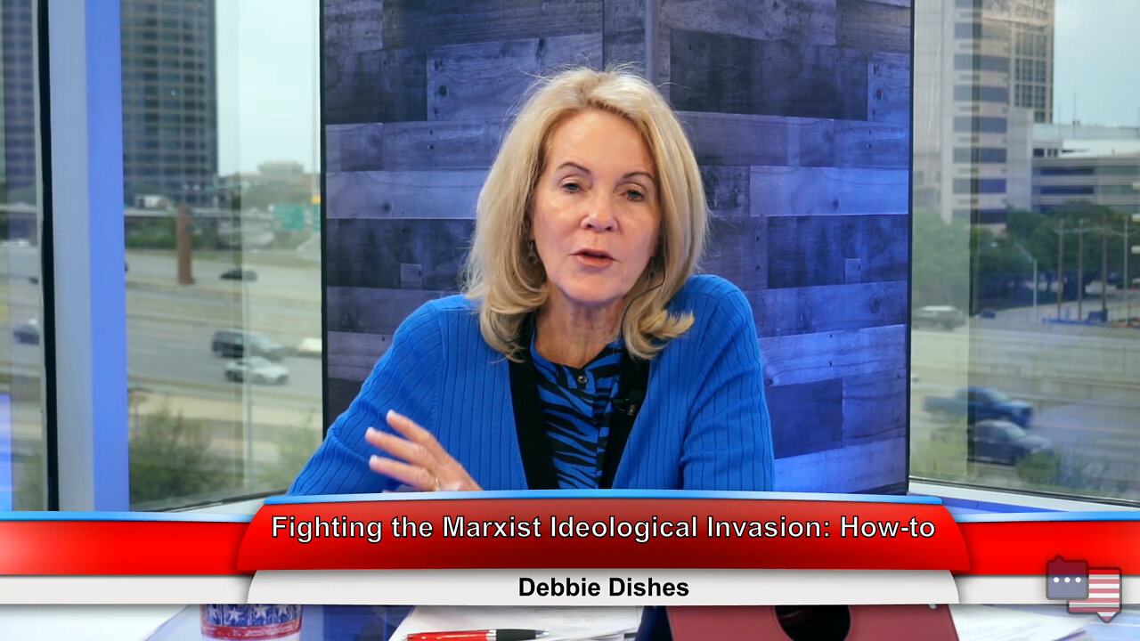 Fighting the Marxist Ideological Invasion: How-to | Debbie Dishes 4.19.22