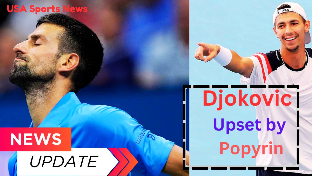 Djokovic Upset by Popyrin at US Open 2024 | Tennis News