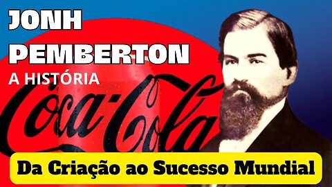 A Jornada Épica de John Pemberton: Da Criação ao Sucesso Mundial - A História da Coca Cola