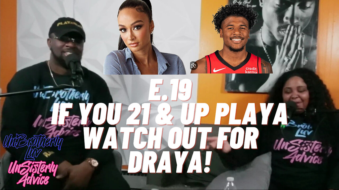 IF YOU 21 & UP PLAYA WATCH OUT FOR DRAYA! I UNBROTHERLY LUV UNSISTERLY ADVICE