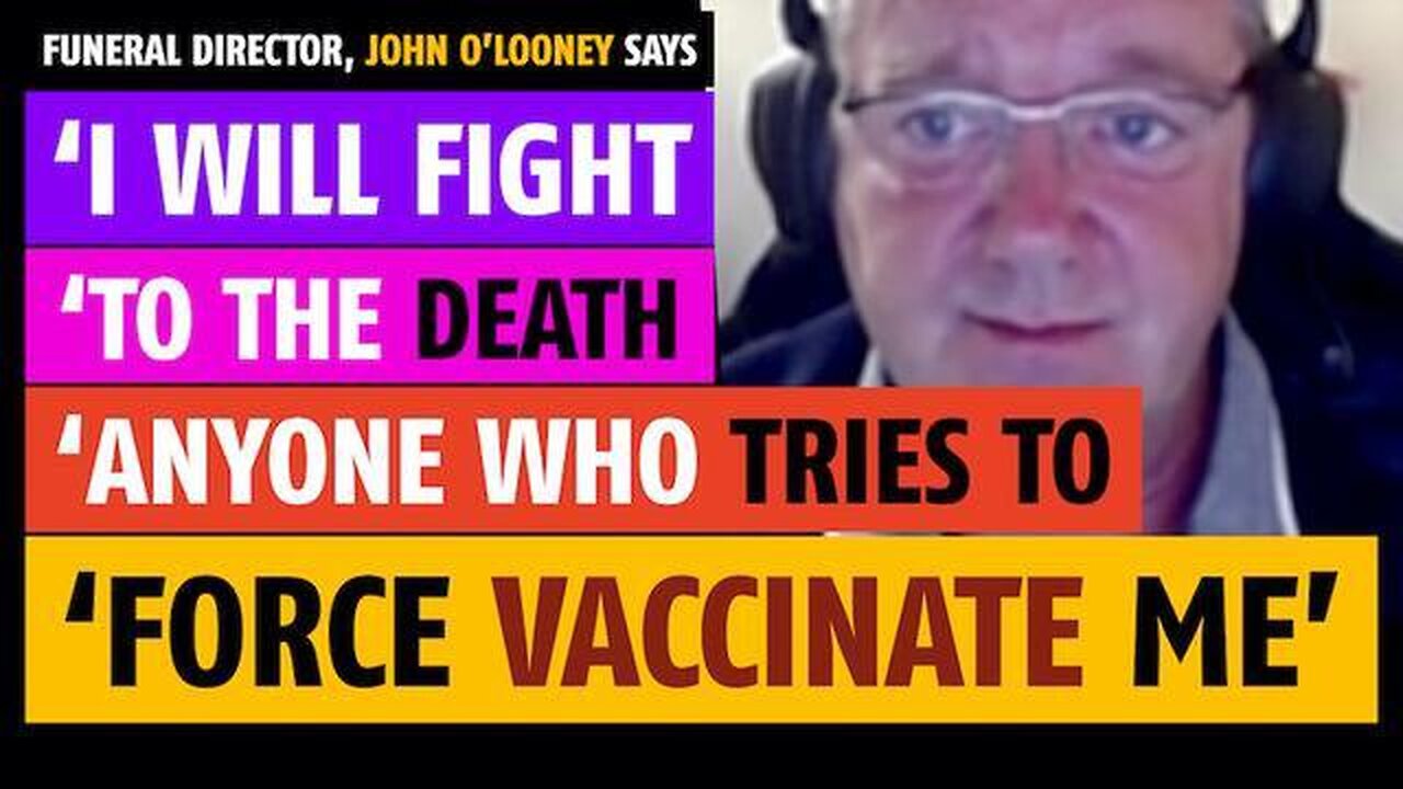 'I will fight to the death anyone who tries to force vaccinate me,' says John O'Looney