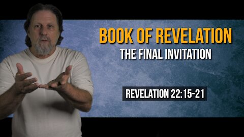Book of Revelation 64: The Final Invitation