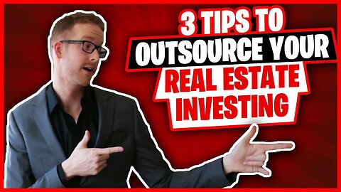 3 Tips For Outsourcing Your Real Estate Investing