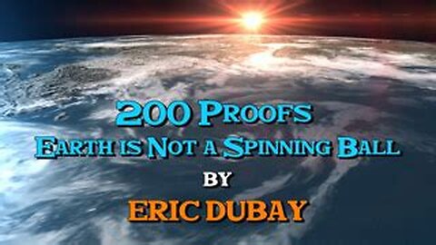 W 200 Proofs that Earth is Not a Spinning Ball -Eric Dubay