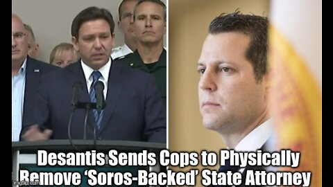 Desantis Sends Cops to Physically Remove ‘Soros-Backed’ State Attorney