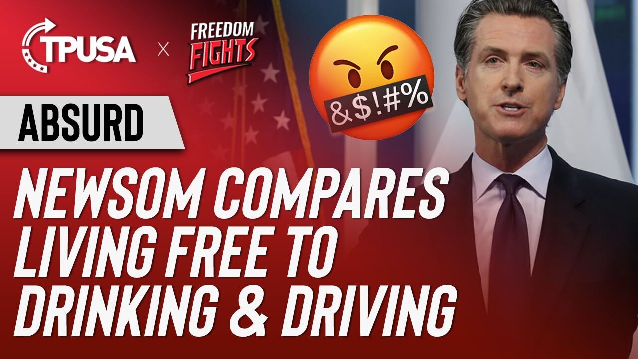 Absurd: Newsom Compares Living Free to Drinking & Driving