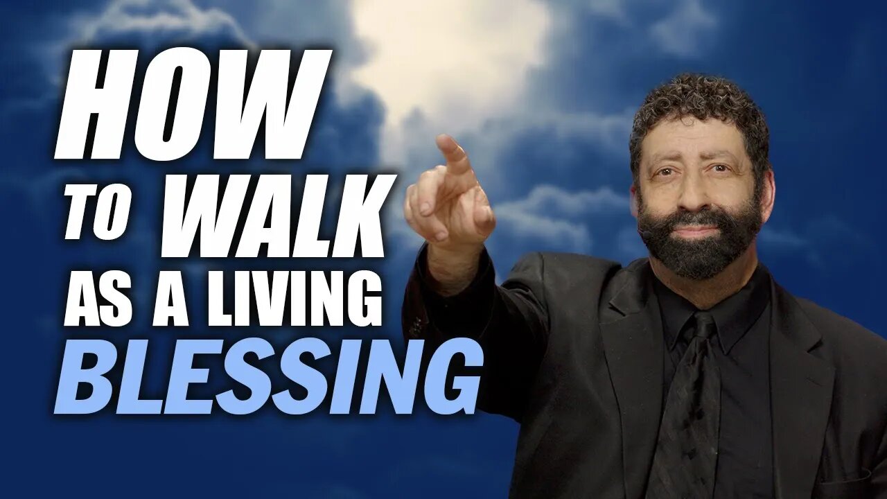 How to Walk as a Living Blessing | Jonathan Cahn Sermon