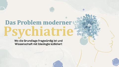 Das Problem moderner Psychiatrie - Wo Ideologien & finanzielle Gewinne mit Wissenschaft kollidieren