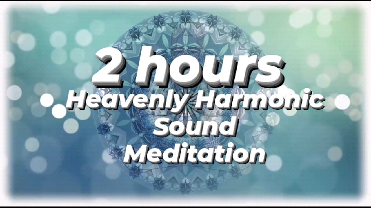 • Heavenly Harmonic Sound Meditation •