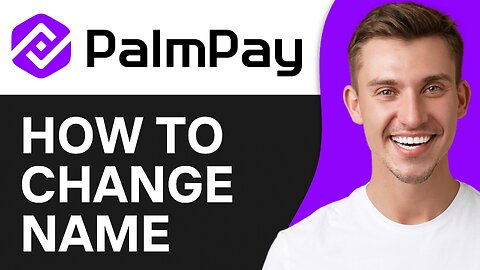 How To Change Your Palmpay Name