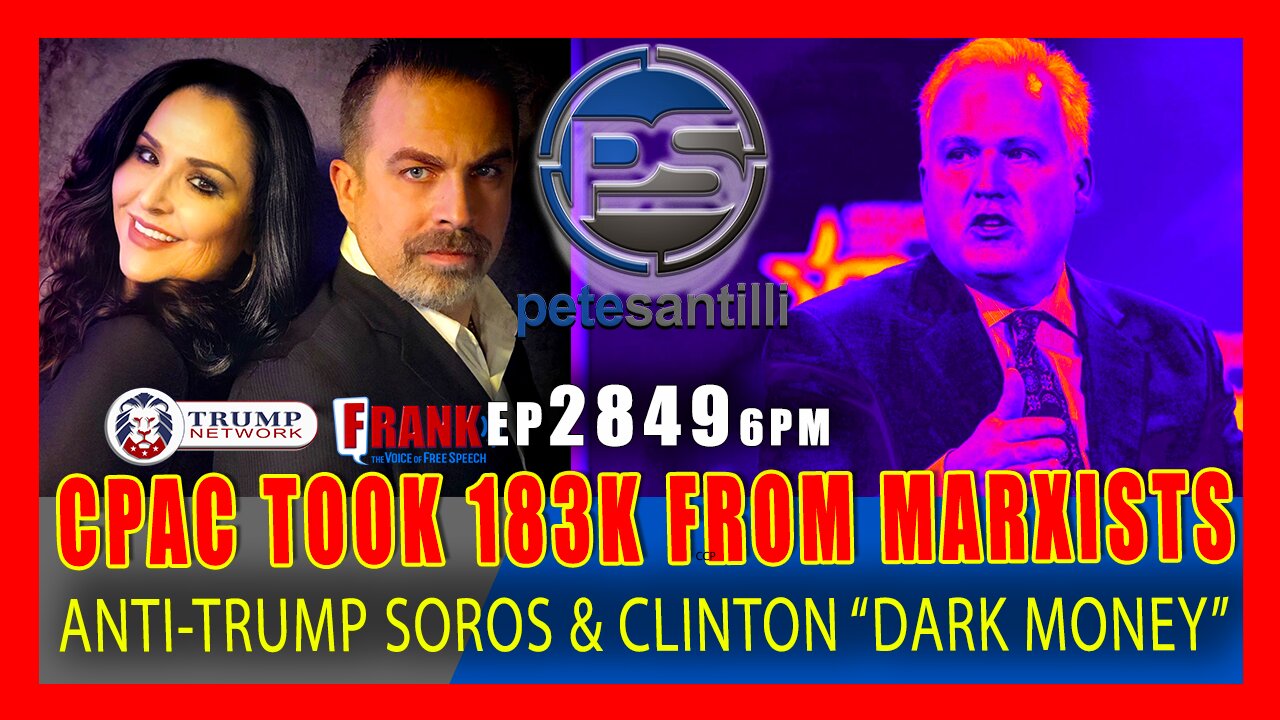 EP 2849-6PM CPAC TOOK 183,000 IN DARK MONEY FROM ANTI-TRUMP, SOROS-CLINTON MARXIST ORGANIZATION