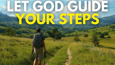 LET GOD GUIDE YOUR STEPS (MUST WATCH)