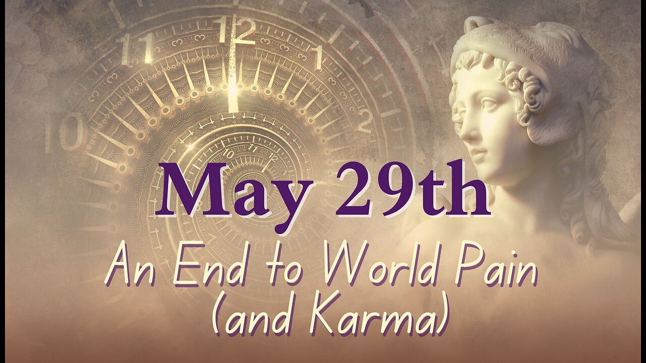 An Ending to World Pain and Karma; May 29 Guidance