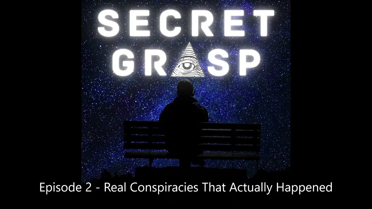 Secret Grasp Podcast - Episode 3 - Real Conspiracies That Actually Happened (Part 1)