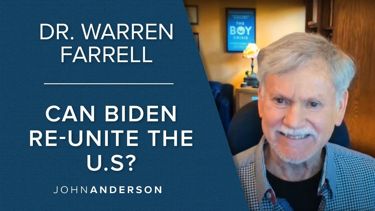 Dr. Warren Farrell | Can Biden Re-Unite a Fractured America?