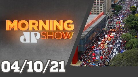 ATOS CONTRA BOLSONARO - MORNING SHOW 04/10/21
