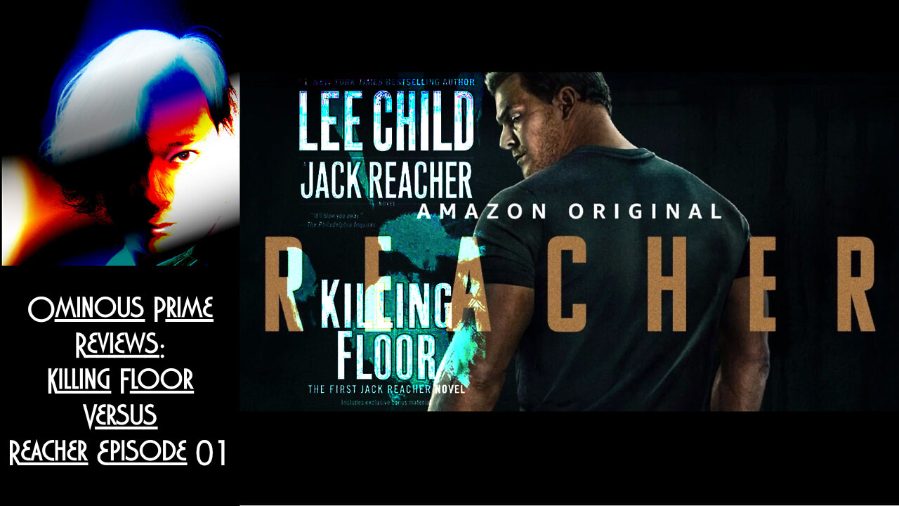 Ominous Prime Reviews: Reacher Episode 1 versus Killing Floor