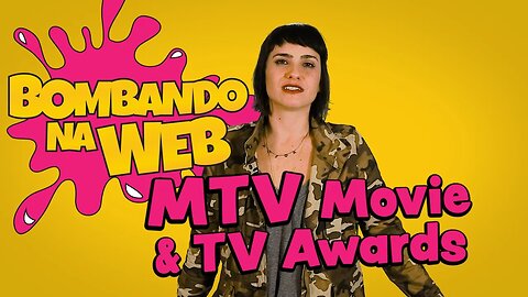 Bombando na Web #45 - Os ACERTOS e as CAGADAS do MTV MOVIE & TV AWARDS