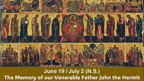 The Lives of Saints: June 19/July 2 (N.S.) The Memory of our Venerable Father John the Hermit