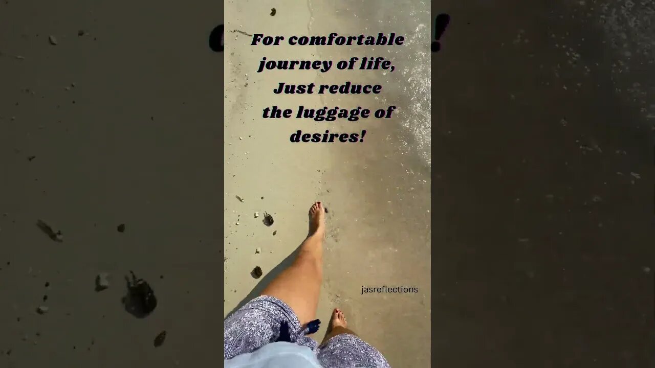 For comfortable journey of life, Just reduce the luggage of desires!