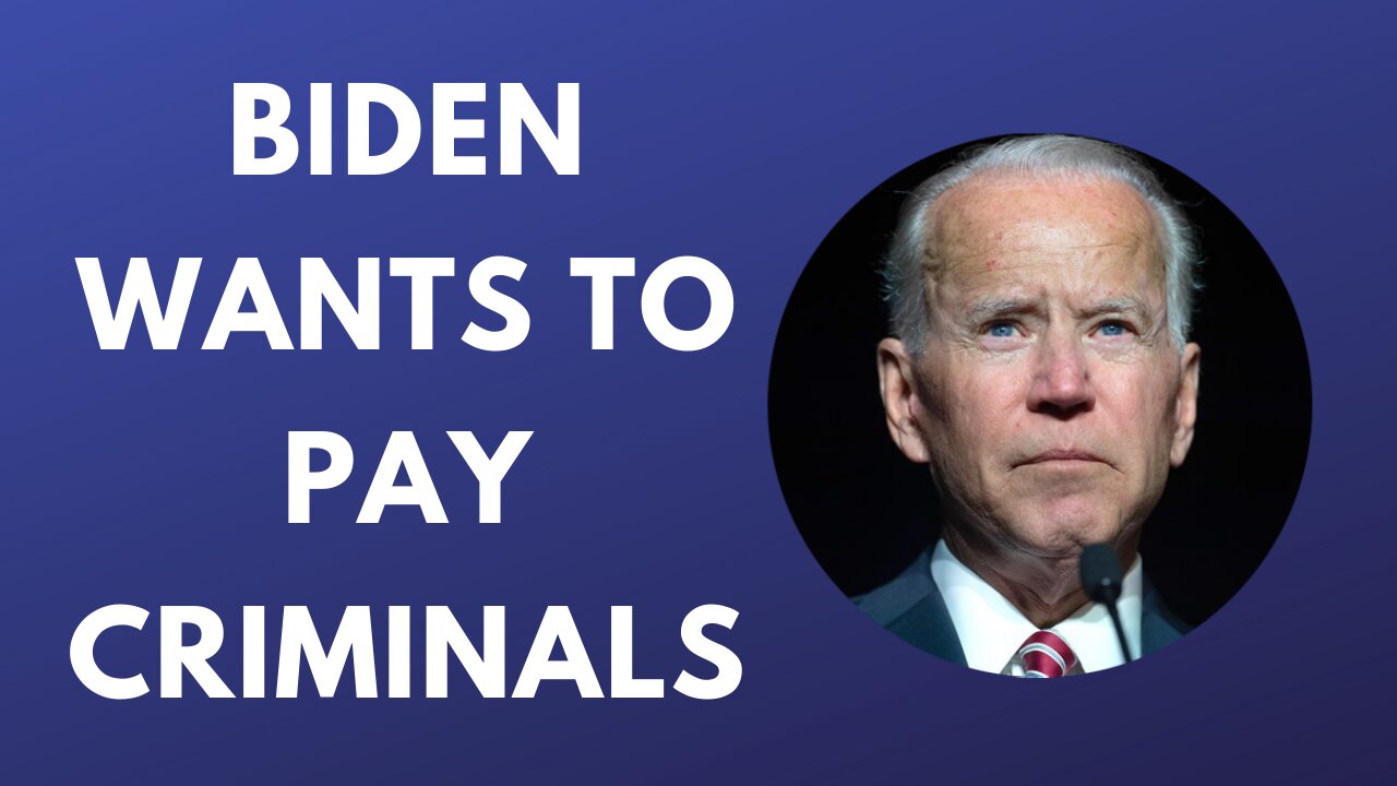 Biden Wants To Pay Criminals