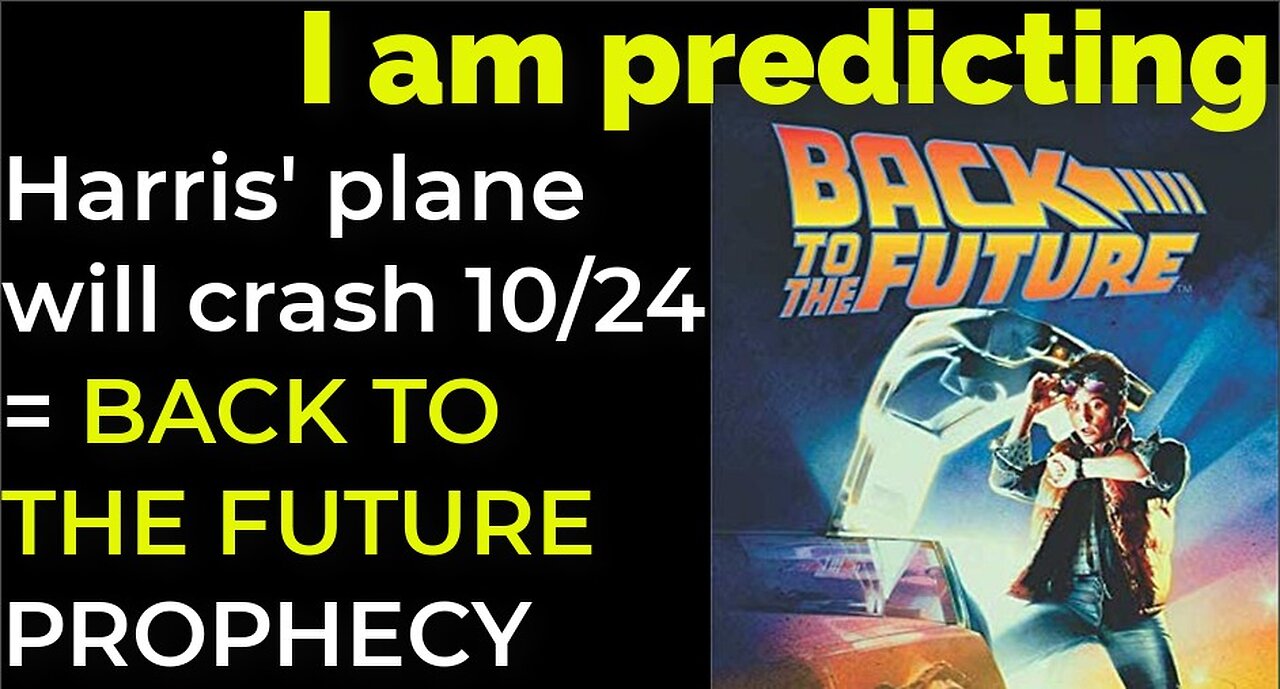 I am predicting: Harris' plane will crash on Oct 24 = BACK TO THE FUTURE PROPHECY