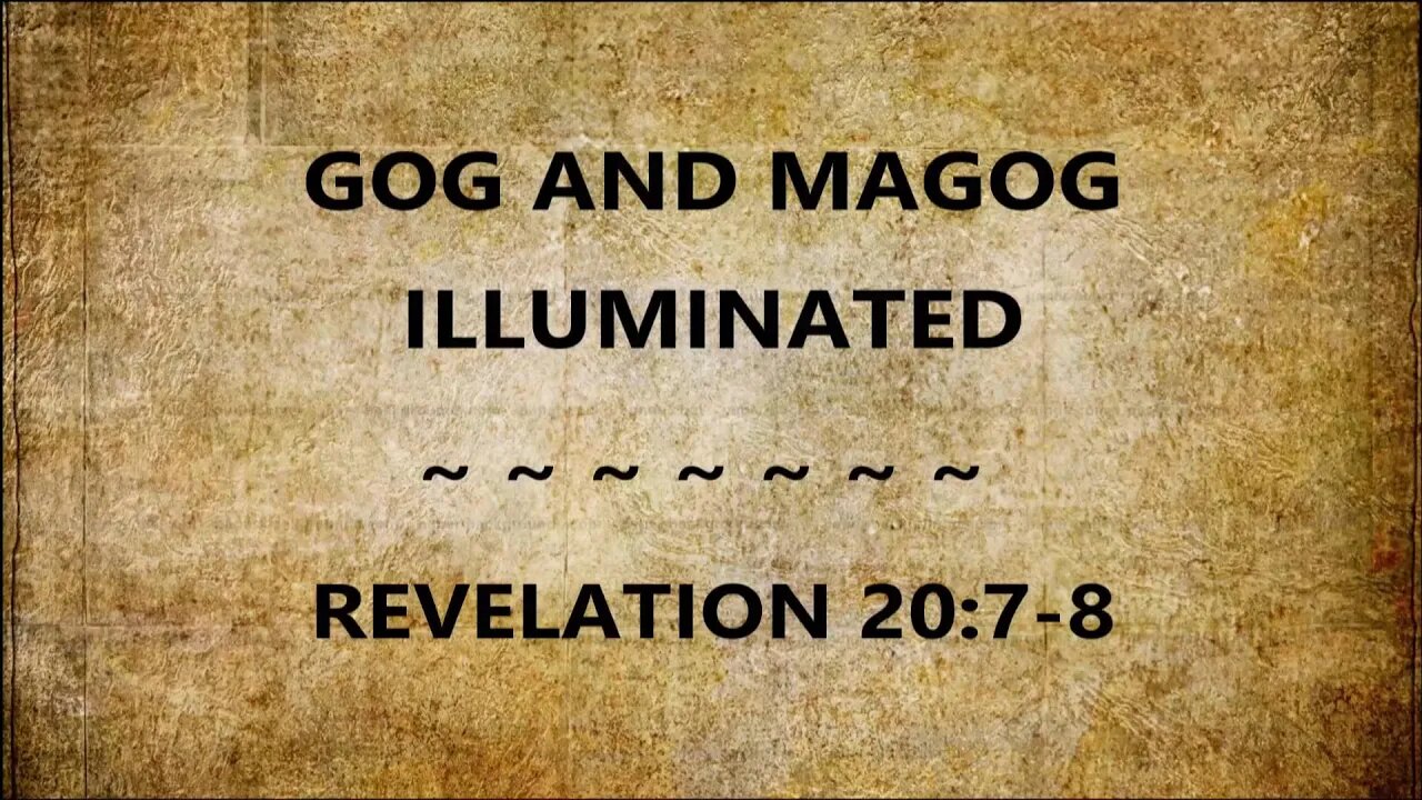 Gog and Magog Illuminated: Rev 20:7-8