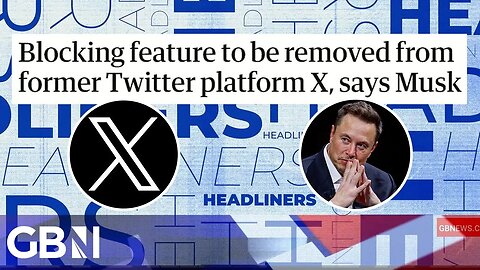 Blocking feature to be removed from former Twitter platform X, says Musk 🗞