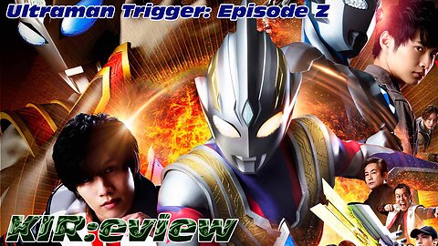 KIR:eview #66 - Ultraman Trigger Episode Z