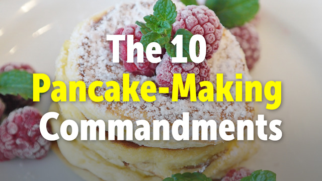 The 10 Pancake-Making Commandments