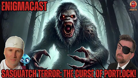 Sasquatch Terror: The Curse of Portlock! | #EnigmaCast Episode 46