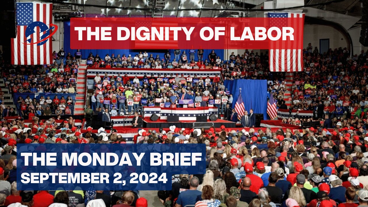 The Monday Brief - Labor Day: Trump, the Dignity of Work; Britain's Fake Harris Campaign