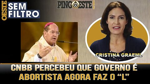 Só agora a CNBB percebeu que LULA é abortista? faz o L [CRISTINA GRAEML]