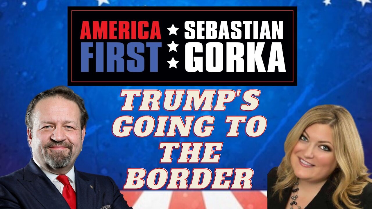 Trump's going to the border. Jennifer Horn with Sebastian Gorka on AMERICA First