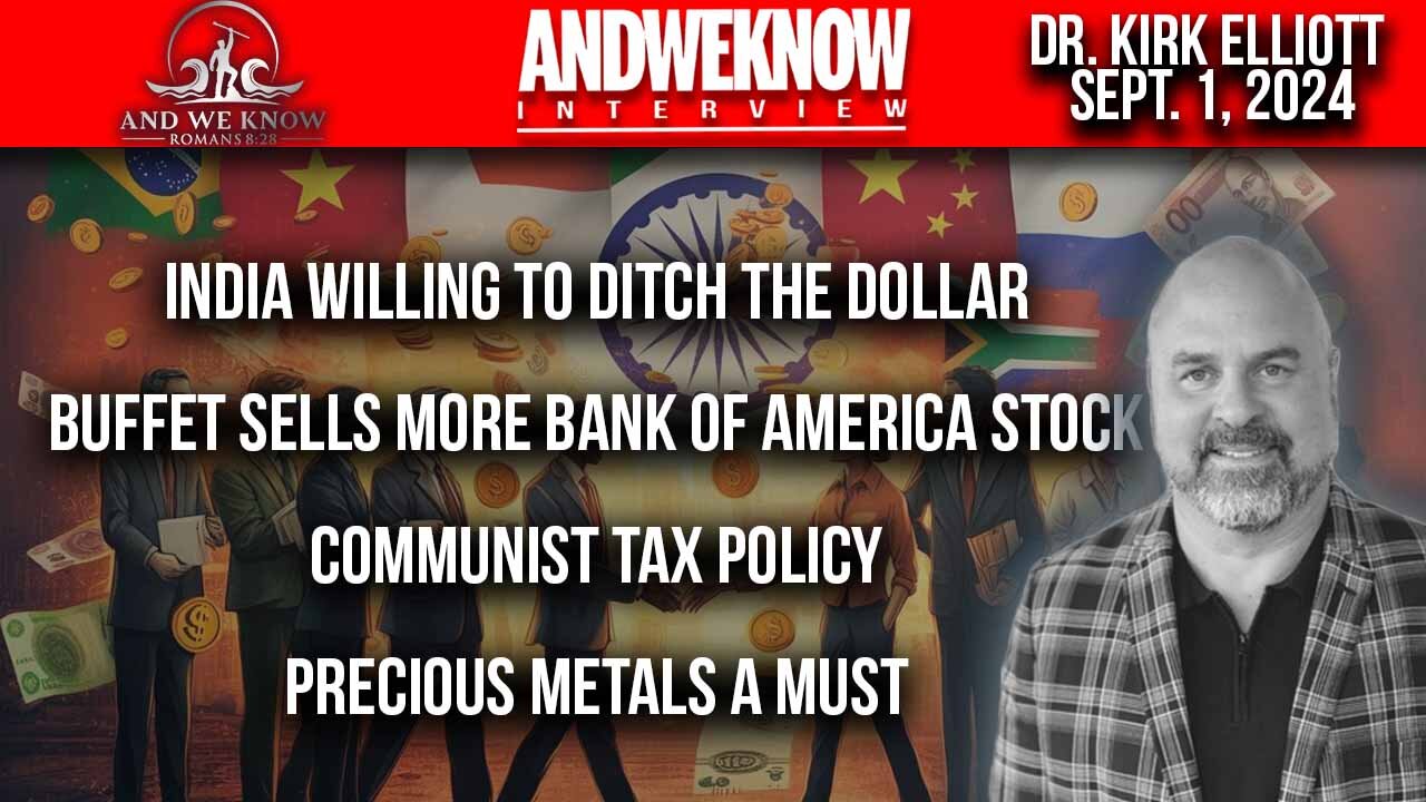 9.1.24: LT w/ Dr. Elliott: India ditching dollar? Buffet selling Bank stock, DEMS communist TAX, Precious metals needed. Pray!