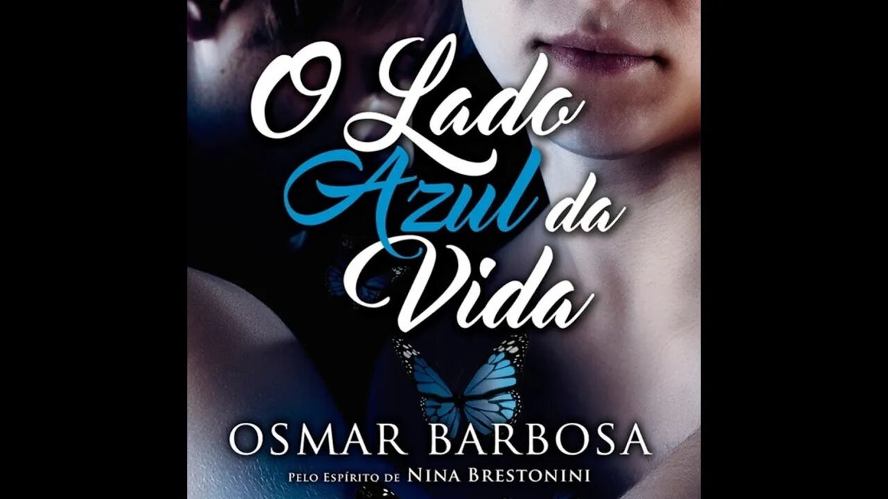 O Lado Azul da Vida - Osmar Barbosa, pelo Espírito Nina Brestonini