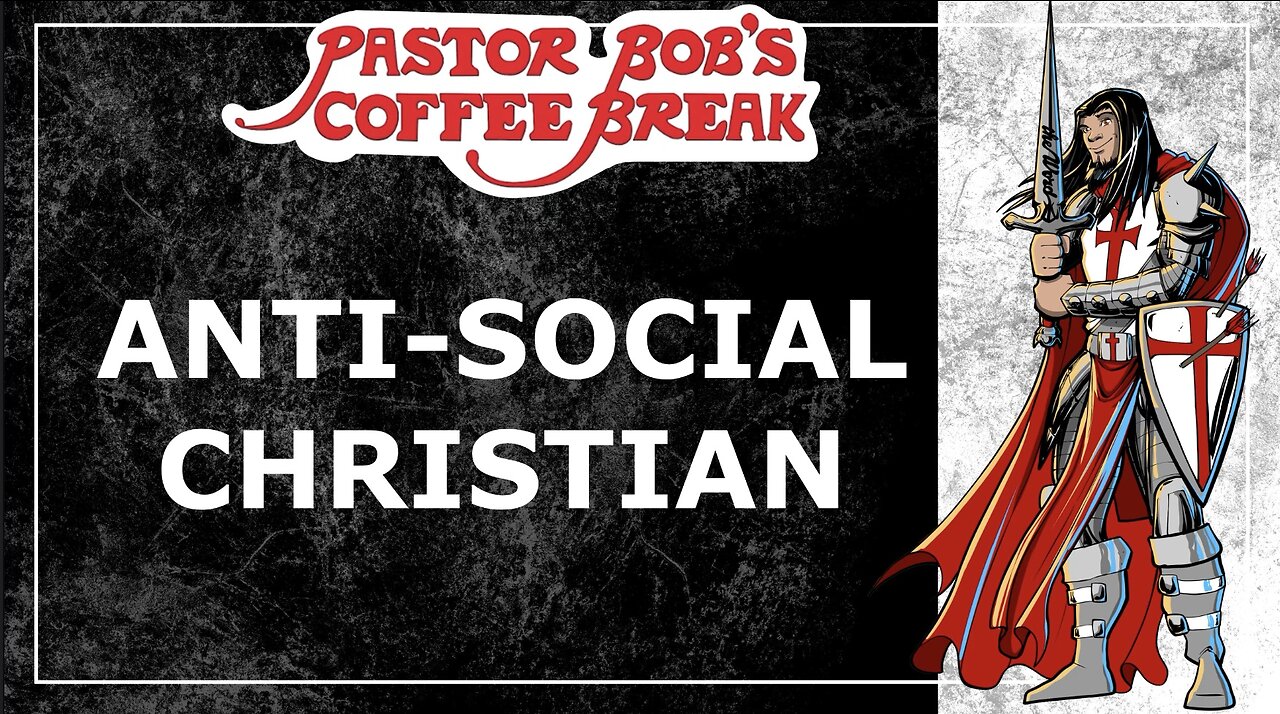 ANTI-SOCIAL CHRISTIAN / Pastor Bob’s Coffee Break